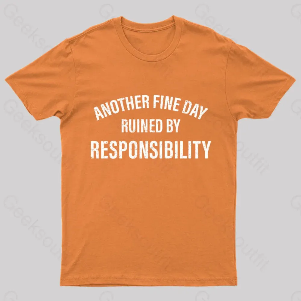 Another Fine Day Ruined By Responsibility T-Shirt