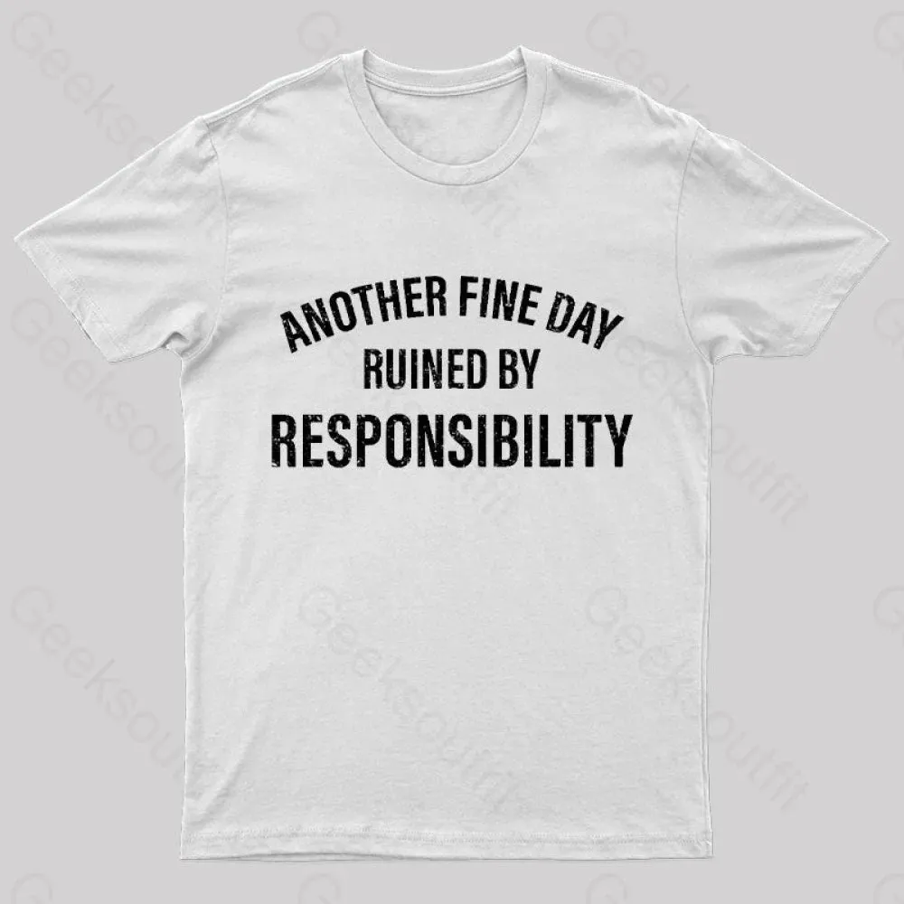 Another Fine Day Ruined By Responsibility T-Shirt