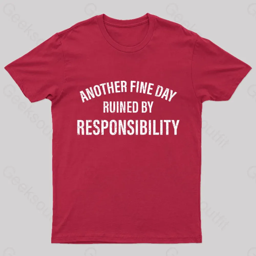 Another Fine Day Ruined By Responsibility T-Shirt