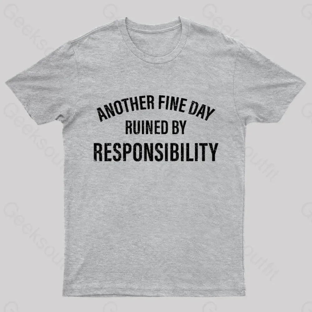 Another Fine Day Ruined By Responsibility T-Shirt