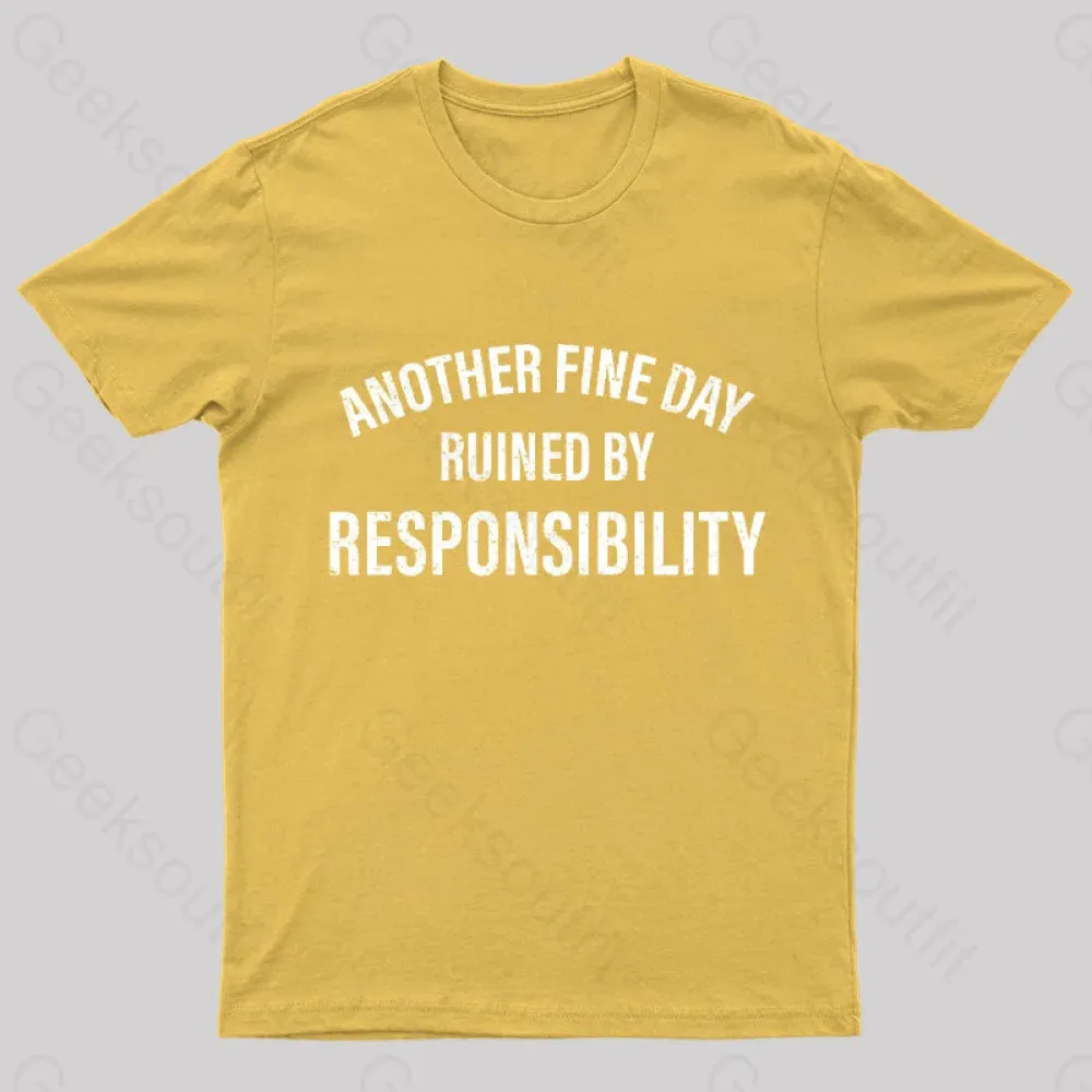 Another Fine Day Ruined By Responsibility T-Shirt