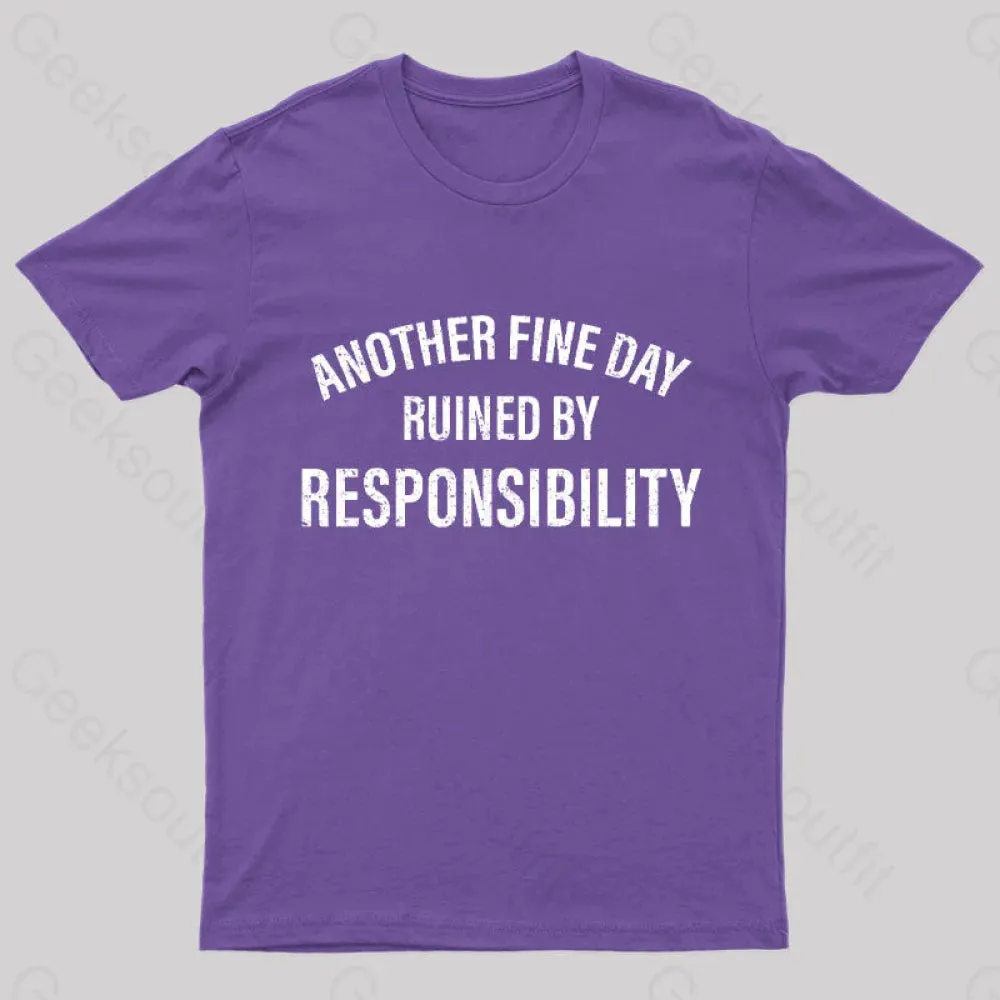 Another Fine Day Ruined By Responsibility T-Shirt