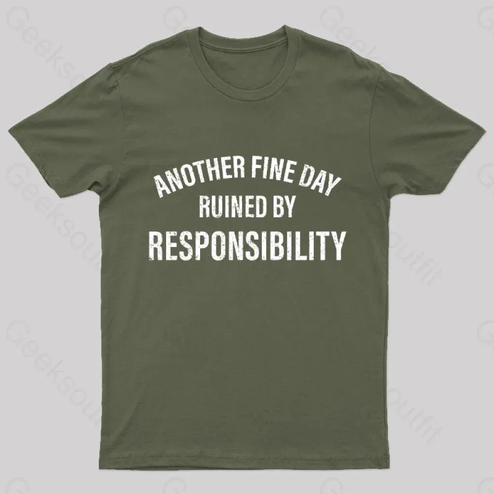 Another Fine Day Ruined By Responsibility T-Shirt