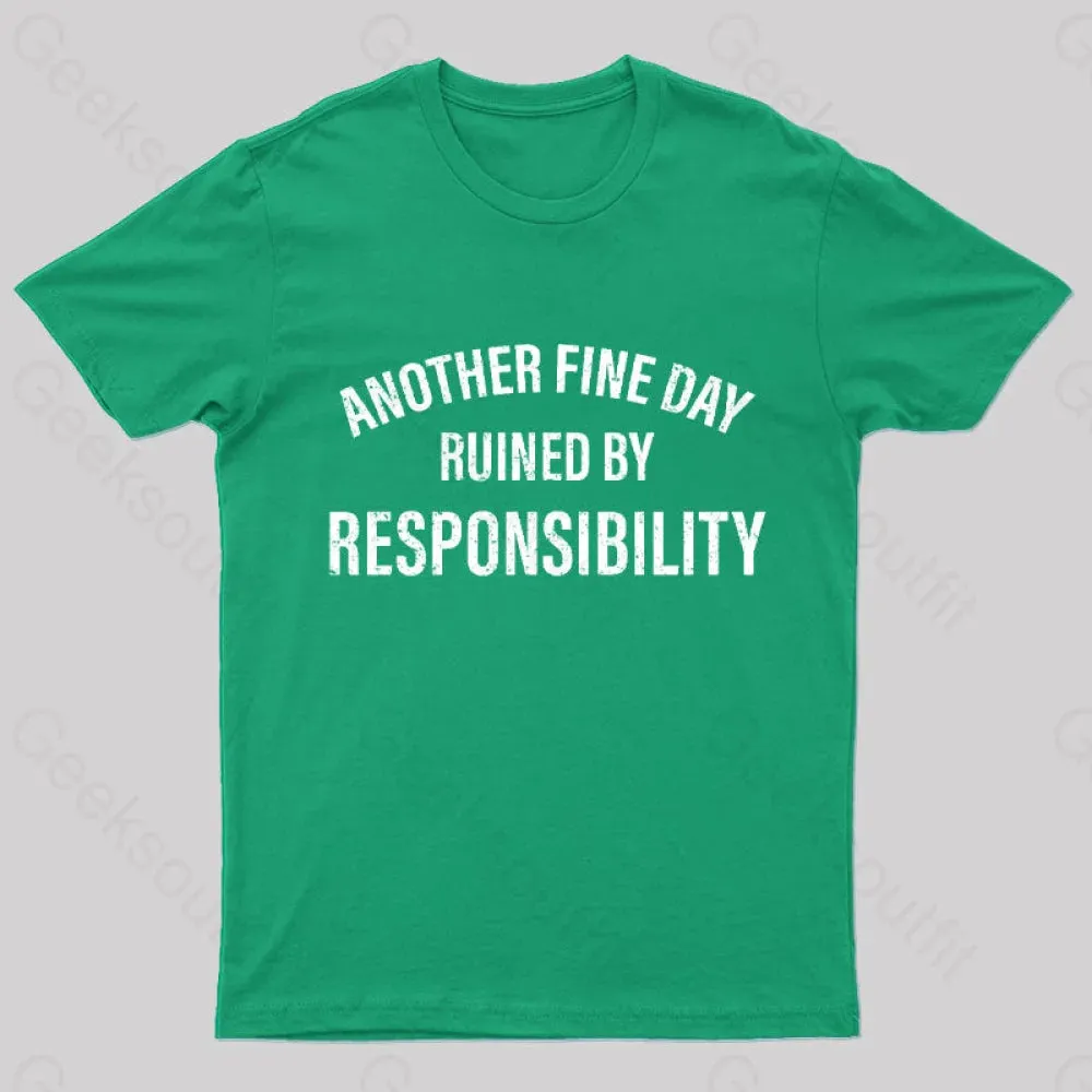 Another Fine Day Ruined By Responsibility T-Shirt