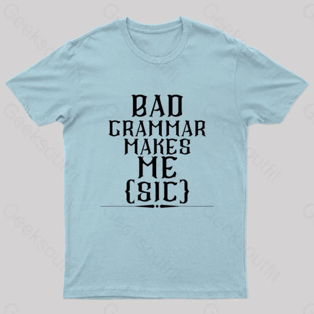 Bad Grammar Makes Me Sic Nerd T-Shirt